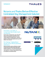 Nutanix and Thales Deliver Effective Centralized Key Management Solution - Solution Brief